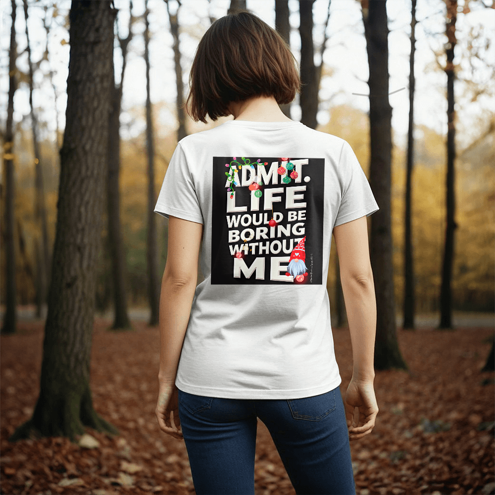 T-shirt Back Print: Admit Life Would Be Boring Without Me Adult Size