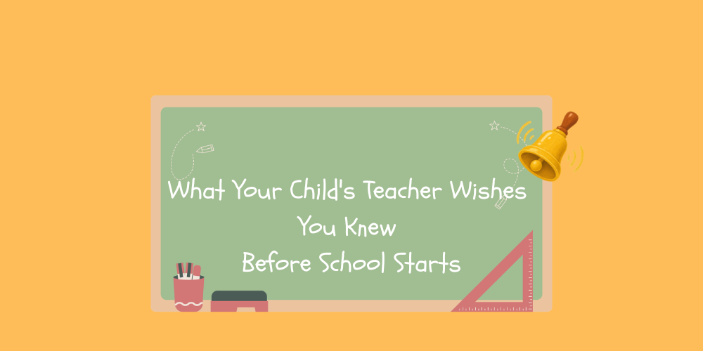 What Your Child's Teacher Wishes You Knew Before School Starts