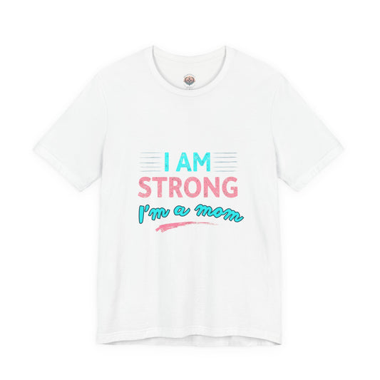 White t-shirt with 'I AM STRONG I'm a mom' text on a white background