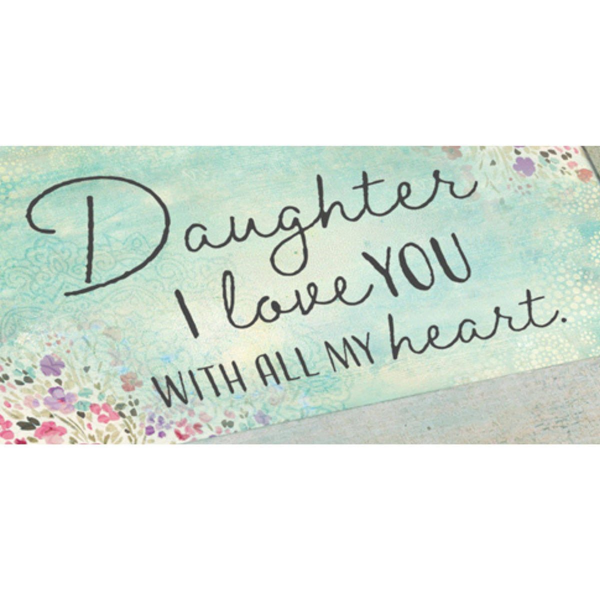 Card with 'Daughter I love YOU with all my heart' text on a floral background