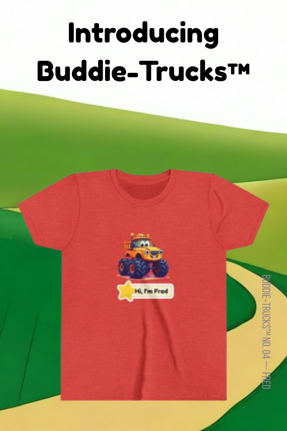 Poster says, "Introducing Buddie-Trucks". A red t-shirt with a cheerful yellow/orange truck with monster tires graphic on a red t-shirt. The background is a painted green hill and a yellow road.