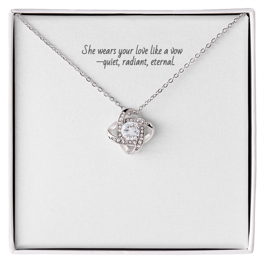 Love Knot Necklace -  “She is your always. This is your vow.”