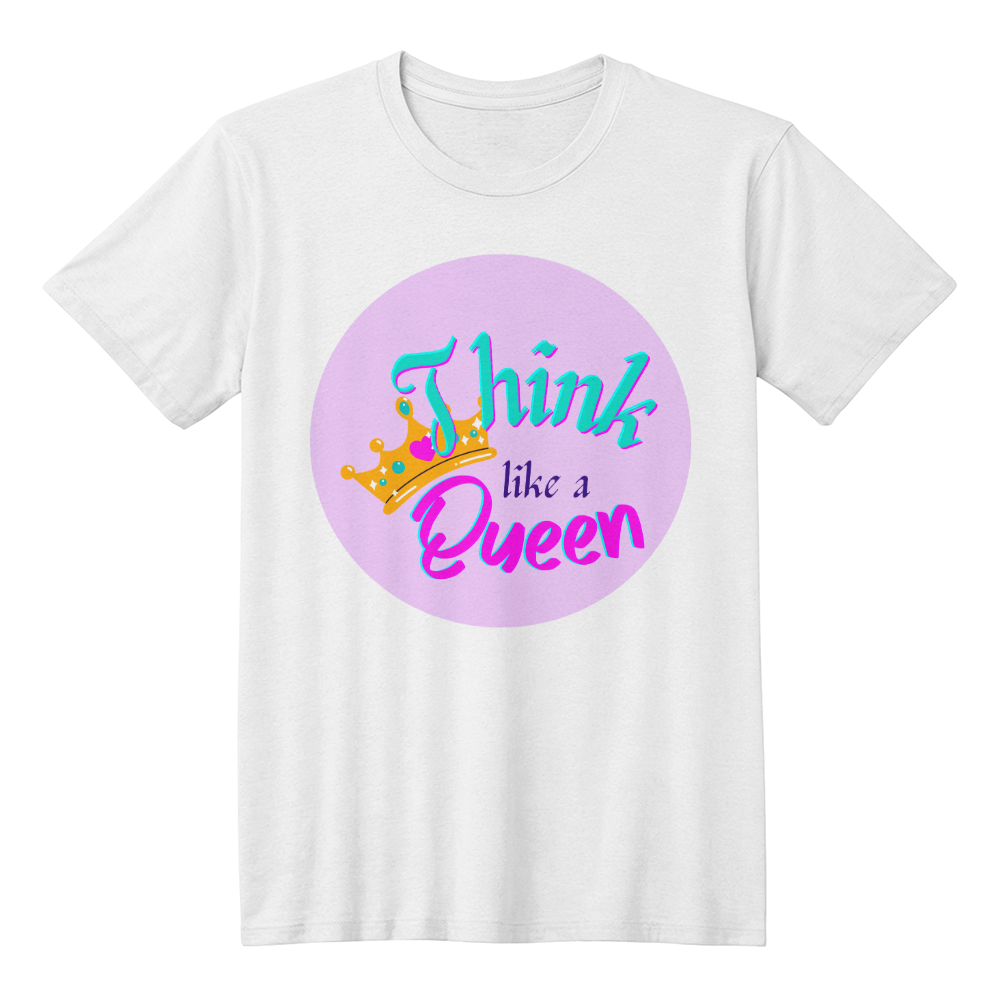 T-shirt Luxurious White:' Think Like a Queen"