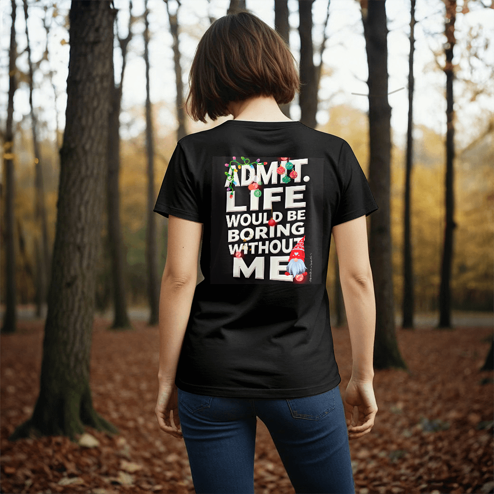 T-shirt Back Print: Admit Life Would Be Boring Without Me Adult Size