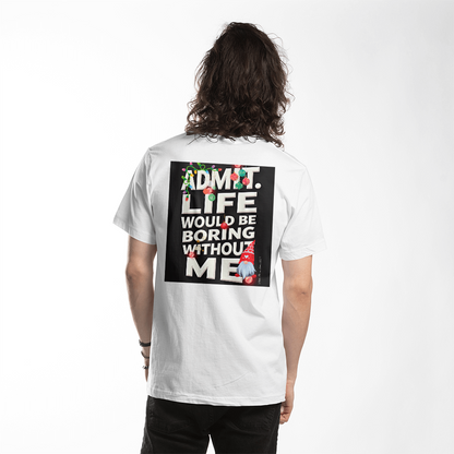 T-shirt Back Print: Admit Life Would Be Boring Without Me Adult Size